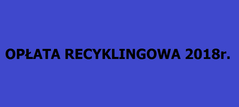 Opłata recyklingowa 2018